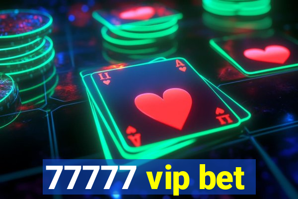 77777 vip bet